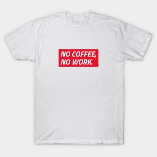 No Coffee, No Work T-Shirt